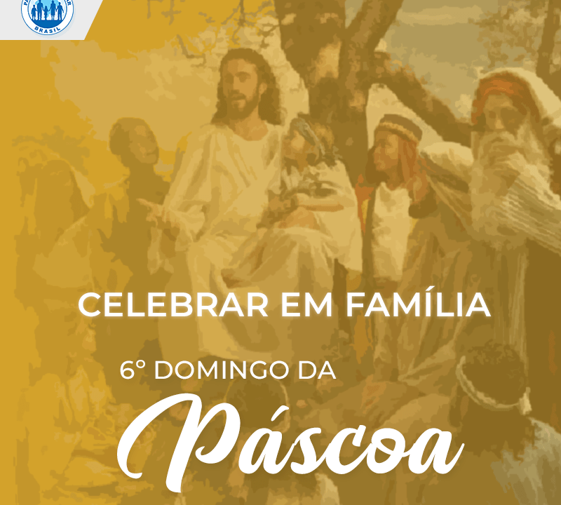 Celebre em Família o 6º Domingo da Páscoa