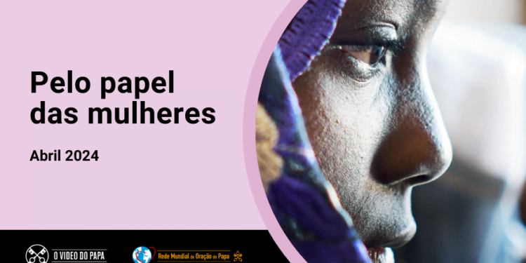 Intenção do Papa é pelo respeito e pela dignidade das mulheres