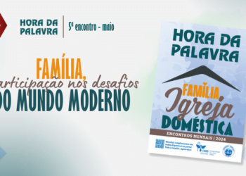 Em maio, subsídio “Hora da Palavra” aborda a participação da família nos desafios do mundo moderno