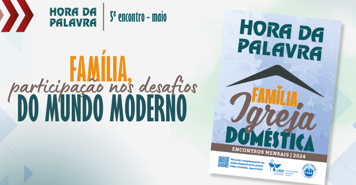 Em maio, subsídio “Hora da Palavra” aborda a participação da família nos desafios do mundo moderno