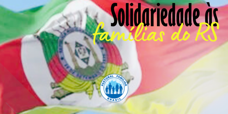Pastoral Familiar divulga nota em solidariedade às famílias do Rio Grande do Sul