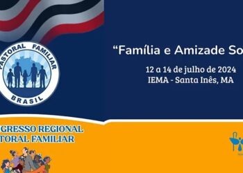 5º Congresso Regional da Pastoral Familiar ocorre neste final de semana no Maranhão