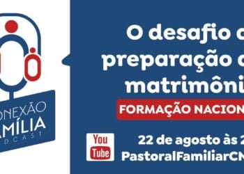 Desafio da preparação ao matrimônio será discutido no Conexão Família