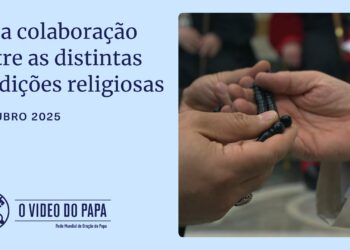 Intenção do Papa em outubro: para que as diferentes tradições religiosas trabalhem pela paz, justiça e fraternidade humana