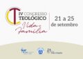 Programe-se para o IV Congresso Teológico Vida e Família